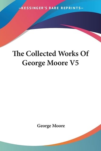 The Collected Works Of George Moore V5