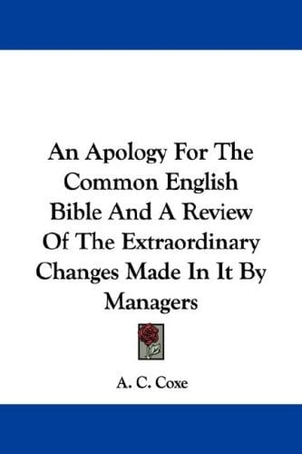 An Apology For The Common English Bible And A Review Of The Extraordinary Changes Made In It By Managers
