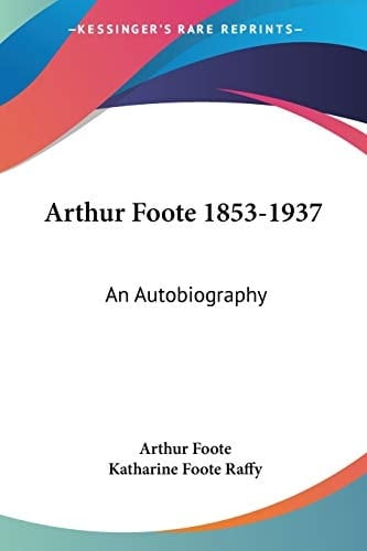 Arthur Foote 1853-1937: An Autobiography