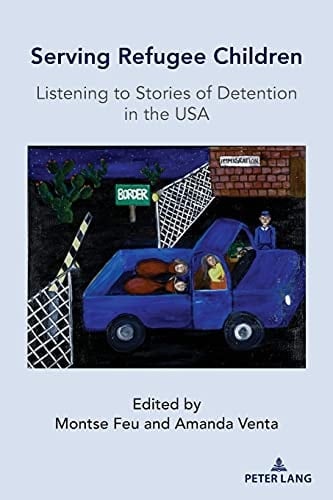 Serving Refugee Children Listening to Stories of Detention in the USA