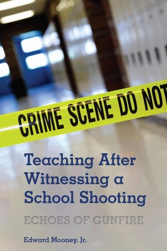Teaching After Witnessing a School Shooting Echoes of Gunfire