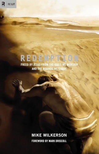 Redemption: Freed by Jesus from the Idols We Worship and the Wounds We Carry (Re: Lit Books)