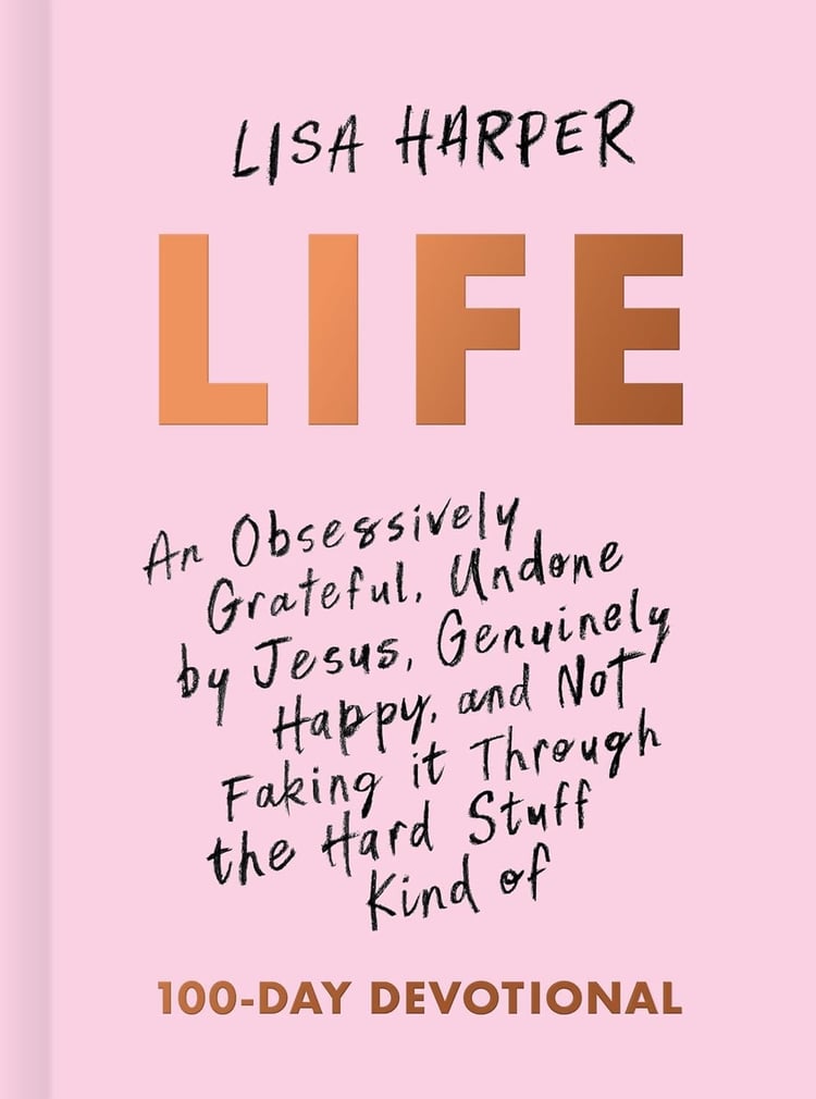 Life An Obsessively Grateful, Undone by Jesus, Genuinely Happy, and Not Faking It Through the Hard Stuff Kind of 100-Day Devotional