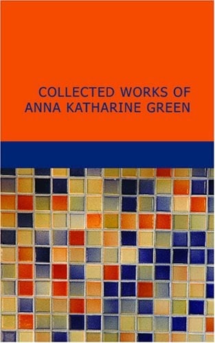 Collected Works of Anna Katharine Green