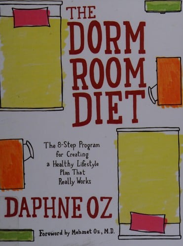 The Dorm Room Diet The 8-step Program for Creating a Healthy Lifestyle Plan that Really Works