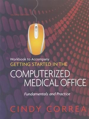 Workbook To Accompany Getting Started In The Computerized Medical Office Fundamentals And Practice