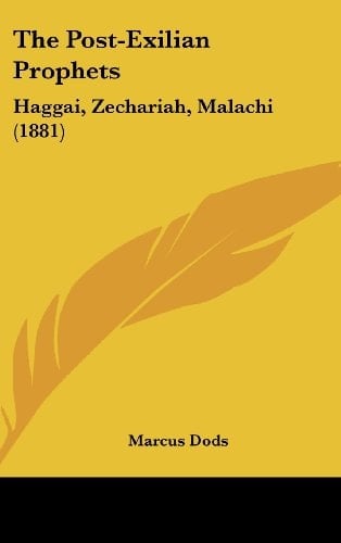 The Post-Exilian Prophets Haggai, Zechariah, Malachi (1881)