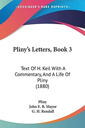 Pliny's Letters, Book 3: Text Of H. Keil With A Commentary, And A Life Of Pliny (1880)