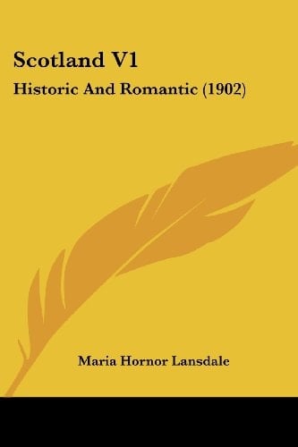 Scotland V1: Historic And Romantic (1902)