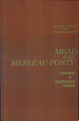 Mead and Merleau-Ponty Toward A Common Vision