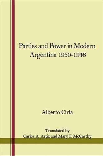 Parties and Power in Modern Argentina (1930-1946).