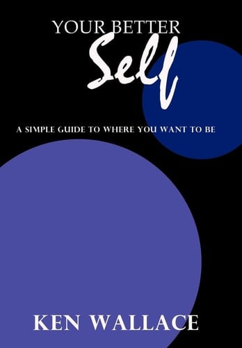 Your Better Self A Simple Guide To Where You Want To Be