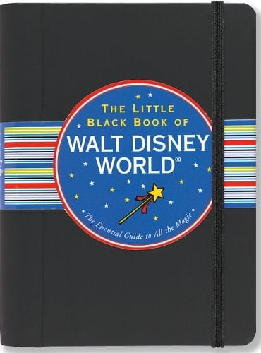 The Little Black Book of Walt Disney World The Essential Guide to All the Magic