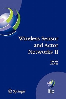 Wireless Sensor and Actor Networks II Proceedings of the 2008 IFIP Conference on Wireless Sensor and Actor Networks (WSAN 08), Ottawa, Ontario, Canada, July 14-15, 2008