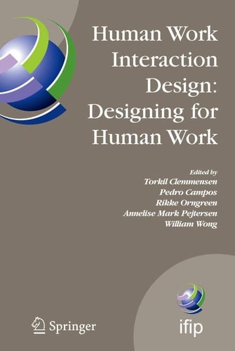 Human Work Interaction Design: Designing for Human Work The first IFIP TC 13.6 WG Conference: Designing for Human Work, February 13-15, 2006, Madeira, Portugal