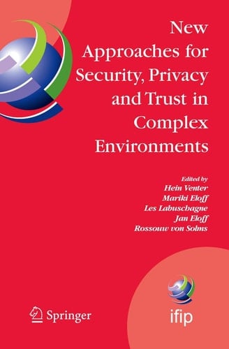 New Approaches for Security, Privacy and Trust in Complex Environments Proceedings of the IFIP TC 11 22nd International Information Security Conference (SEC 2007), 14-16 May 2007, Sandton, South Africa