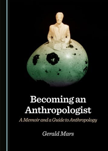 Becoming an Anthropologist A Memoir and a Guide to Anthropology