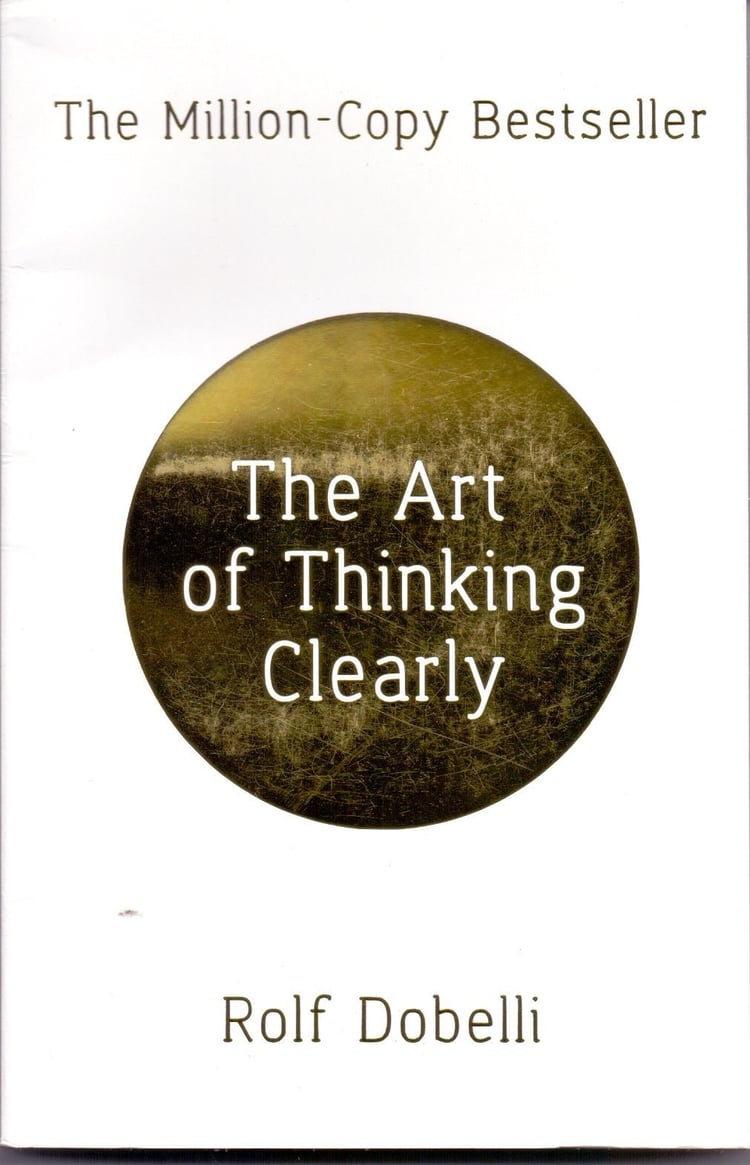 The Art Of Thinking Clearly By Rolf Dobelli - 2014