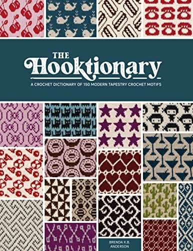 The Hooktionary A Crochet Dictionary of 150 Modern Tapestry Crochet Motifs
