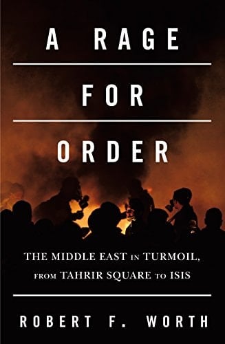A Rage for Order The Middle East in Turmoil, from Tahrir Square to ISIS