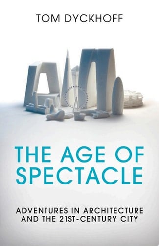The Age of Spectacle Adventures in Architecture and the 21st-Century City