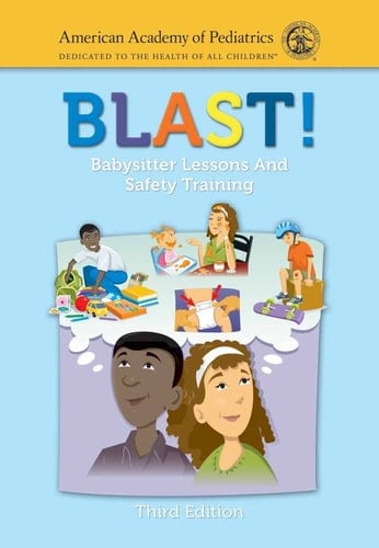 BLAST! (Babysitter Lessons and Safety Training) .