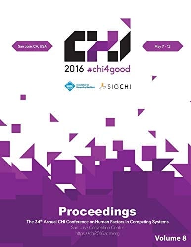 #chi4good CHI 2016 : San Jose, CA, USA, May 7-12 : Proceedings : the 34th Annual CHI Conference on Human Factors in Computing Systems : San Jose Convention Center : ACM, Association for Computing Machinery, SIGCHI. ...