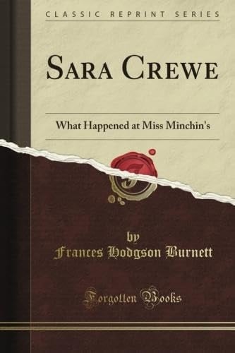 Sara Crewe or What Happened at Miss Minchin's (Classic Reprint)