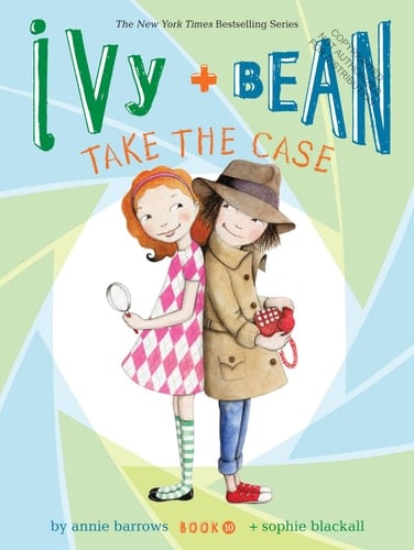 Ivy and Bean Take the Case (Book 10) (Books for Curious Children, Books for Young Girls)