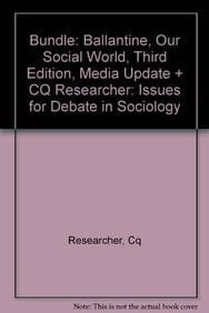 Bundle: Ballantine, Our Social World, Third Edition, Media Update + CQ Researcher: Issues for Debate in Sociology