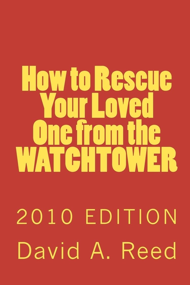 How to Rescue Your Loved One from the Watchtower 2010 Edition