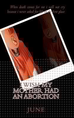 I Wish My Mother Had An Abortion