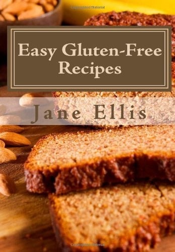 Easy Gluten-Free Recipes Amazing, Easy Gluten-Free Recipes, Savory and Sweet Plus Gluten Free Bread Recipes Including One That Is Also Yeast-Free, Sugar-Free and Egg-Free