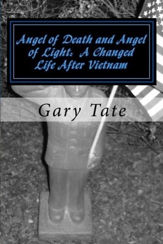 Angel of Death and Angel of Light A Changed Life After Vietnam A Life Changed