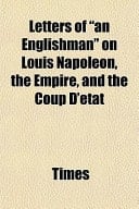 Letters of an Englishman on Louis Napoleon, the Empire, and the Coup D'État