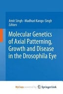Molecular Genetics of Axial Patterning, Growth and Disease in the Drosophila Eye