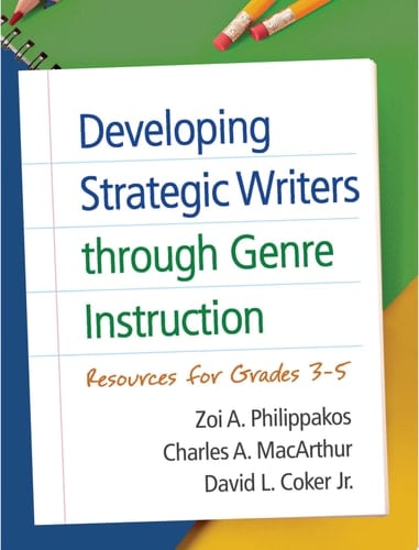 Developing Strategic Writers Through Genre Instruction Resources for Grades 3-5
