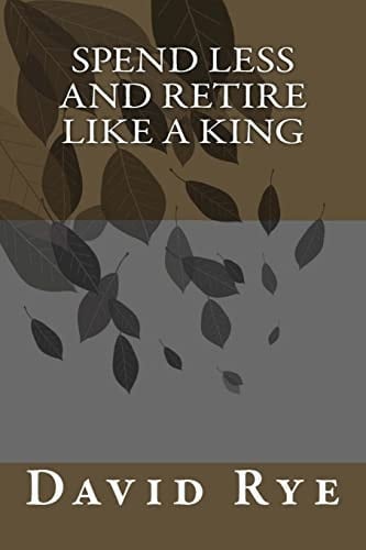 Spend Less and Retire Like a King