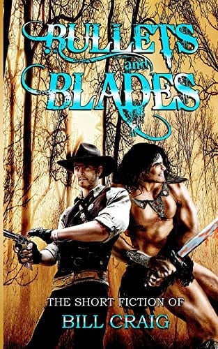 Bullets and Blades The Short Fiction of Bill Craig