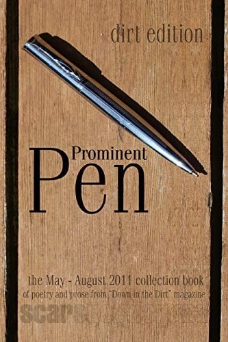 Prominent Pen (dirt Edition) Prominent Pen Is Down in the Dirt Magazne Collected May Thrugh August 2011 Issue Wrtings Into the Scars Publications Book Prominent Pen (dirt Edition)