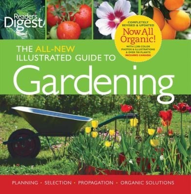 The Allnew Illustrated Guide To Gardening Planning Selection Propagation Organic Solutions