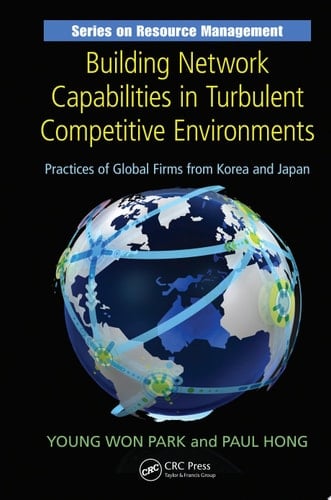 Building Network Capabilities in Turbulent Competitive Environments Practices of Global Firms from Korea and Japan