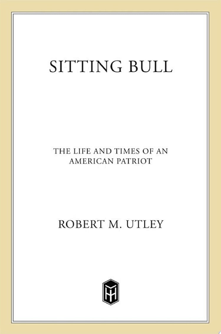 Sitting Bull The Life and Times of an American Patriot