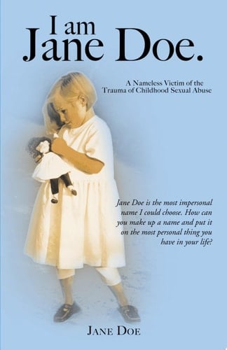 I Am Jane Doe A Nameless Victim of the Trauma of Childhood Sexual Abuse