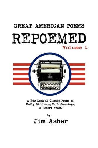 Great American Poems - Repoemed A New Look at Classic Poems of Emily Dickinson, E. E. Cummings, and Robert Frost