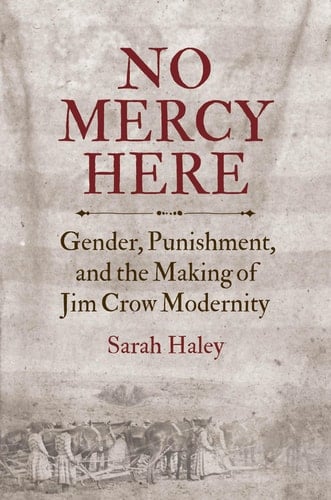 No Mercy Here Gender, Punishment, and the Making of Jim Crow Modernity