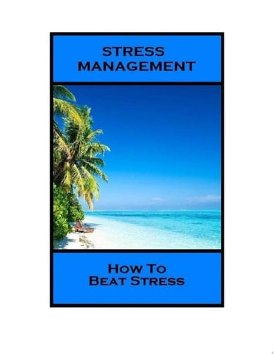 Stress Management - How to Beat Stress