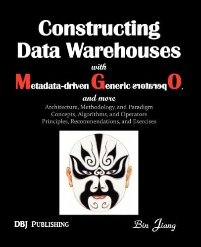 Constructing Data Warehouses with Metadata-Driven Generic Operators, and More Architecture, Methodology, and Paradigm Concepts, Algorithms, and Operators Principles, Recommendations, and Exercises