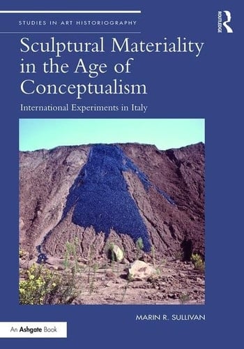 Sculptural Materiality in the Age of Conceptualism International Experiments in Italy