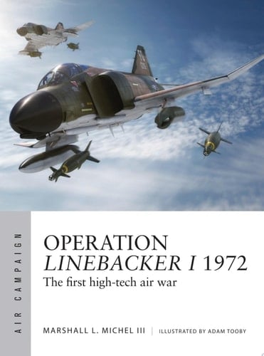 Operation Linebacker I 1972 The first high-tech air war
